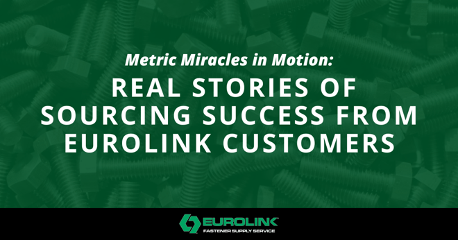  Metric Miracles Real Stories of Sourcing Success from Eurolink Customers
